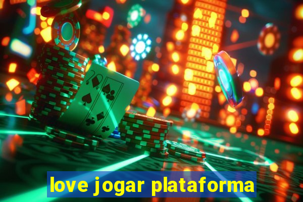 love jogar plataforma